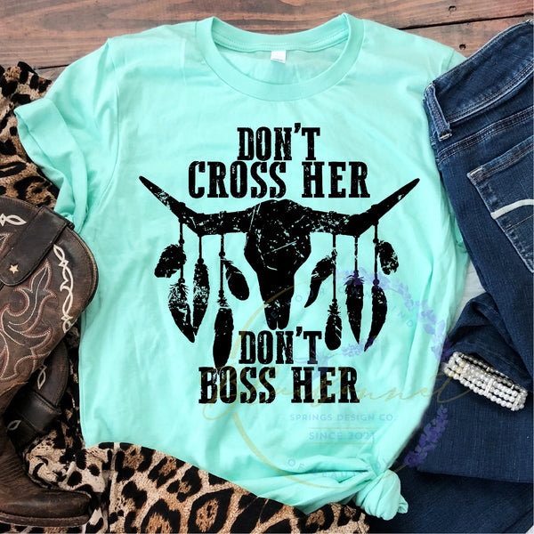 Don't Cross Her, Don't Boss Her